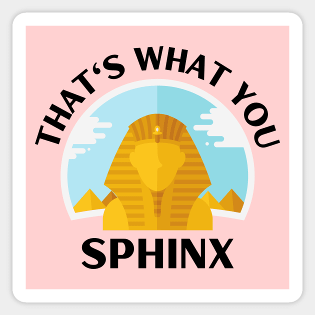 That's What You Sphinx | Sphinx Pun Sticker by Allthingspunny